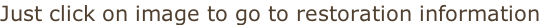 Just click on image to go to restoration information